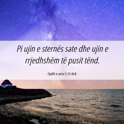 Picture 06 - Fjalët e urta 5:15 ALB - Pi ujin e sternës sate dhe ujin e rrjedhshëm - Bible Verse Picture