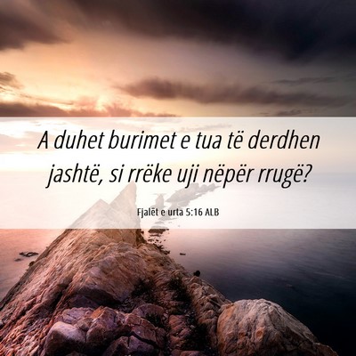 Picture 06 - Fjalët e urta 5:16 ALB - A duhet burimet e tua të derdhen jashtë, si - Bible Verse Picture