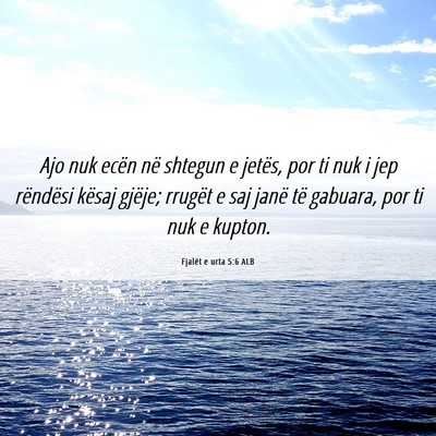 Picture 06 - Fjalët e urta 5:6 ALB - Ajo nuk ecën në shtegun e jetës, por ti nuk i - Bible Verse Picture