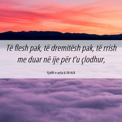 Picture 06 - Fjalët e urta 6:10 ALB - Të flesh pak, të dremitësh pak, të rrish me - Bible Verse Picture