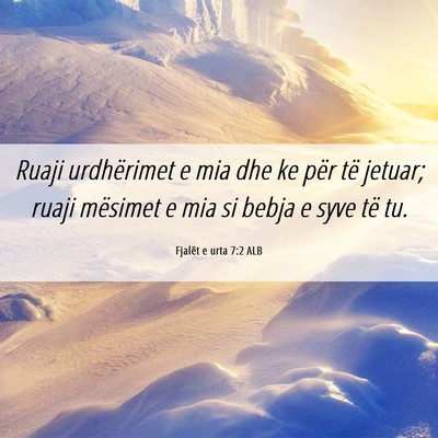 Picture 06 - Fjalët e urta 7:2 ALB - Ruaji urdhërimet e mia dhe ke për të jetuar; - Bible Verse Picture