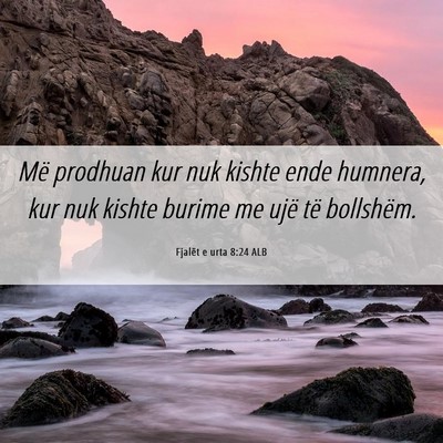 Picture 06 - Fjalët e urta 8:24 ALB - Më prodhuan kur nuk kishte ende humnera, kur nuk - Bible Verse Picture