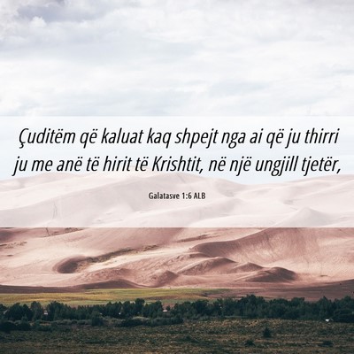 Picture 06 - Galatasve 1:6 ALB - Çuditëm që kaluat kaq shpejt nga ai që ju - Bible Verse Picture