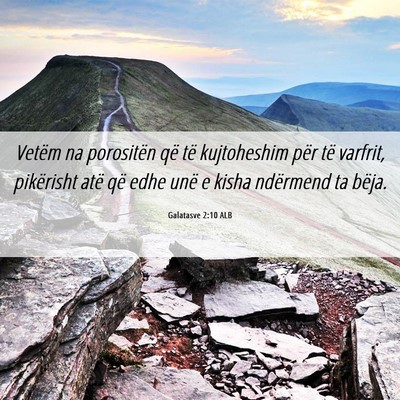Picture 06 - Galatasve 2:10 ALB - Vetëm na porositën që të kujtoheshim për të - Bible Verse Picture