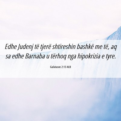 Picture 06 - Galatasve 2:13 ALB - Edhe Judenj të tjerë shtireshin bashkë me të, - Bible Verse Picture