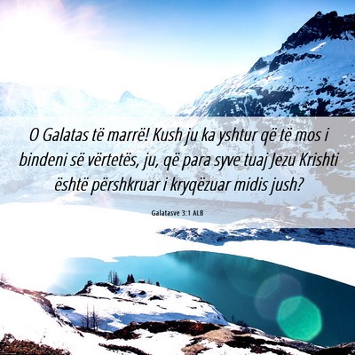 Picture 06 - Galatasve 3:1 ALB - O Galatas të marrë! Kush ju ka yshtur që të - Bible Verse Picture
