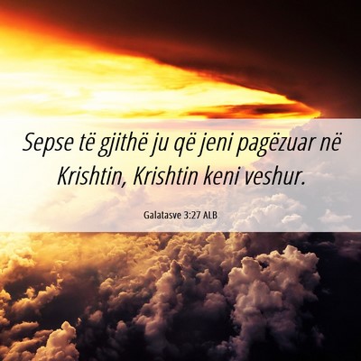 Picture 06 - Galatasve 3:27 ALB - Sepse të gjithë ju që jeni pagëzuar në - Bible Verse Picture