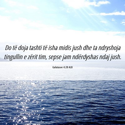 Picture 06 - Galatasve 4:20 ALB - Do të doja tashti të isha midis jush dhe ta - Bible Verse Picture