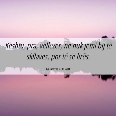 Picture 06 - Galatasve 4:31 ALB - Kështu, pra, vëllezër, ne nuk jemi bij të - Bible Verse Picture