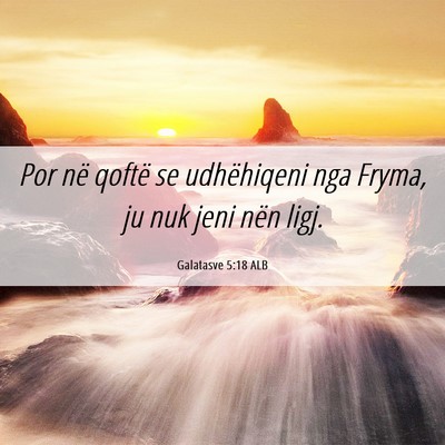 Picture 06 - Galatasve 5:18 ALB - Por në qoftë se udhëhiqeni nga Fryma, ju nuk - Bible Verse Picture