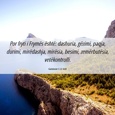 Picture 06 - Galatasve 5:22 ALB - Por fryti i Frymës është: dashuria, gëzimi, - Bible Verse Picture
