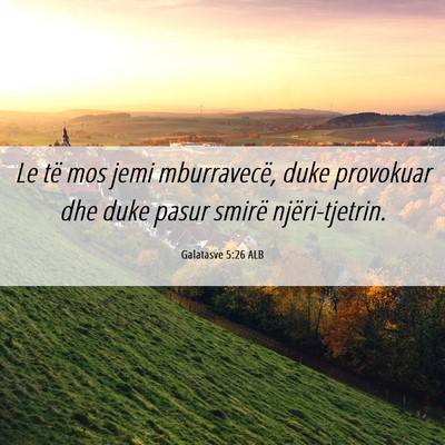 Picture 06 - Galatasve 5:26 ALB - Le të mos jemi mburravecë, duke provokuar dhe - Bible Verse Picture