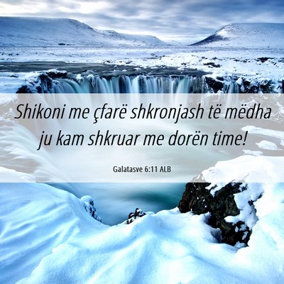 Picture 06 - Galatasve 6:11 ALB - Shikoni me çfarë shkronjash të mëdha ju kam - Bible Verse Picture