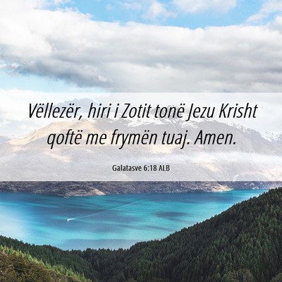 Picture 06 - Galatasve 6:18 ALB - Vëllezër, hiri i Zotit tonë Jezu Krisht qoftë - Bible Verse Picture