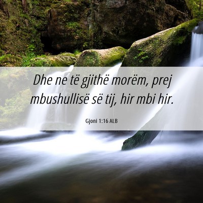 Picture 06 - Gjoni 1:16 ALB - Dhe ne të gjithë morëm, prej mbushullisë së - Bible Verse Picture