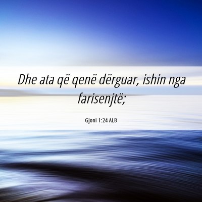 Picture 06 - Gjoni 1:24 ALB - Dhe ata që qenë dërguar, ishin nga - Bible Verse Picture