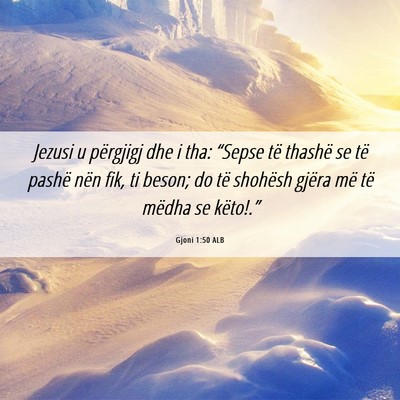 Picture 06 - Gjoni 1:50 ALB - Jezusi u përgjigj dhe i tha: “Sepse të - Bible Verse Picture