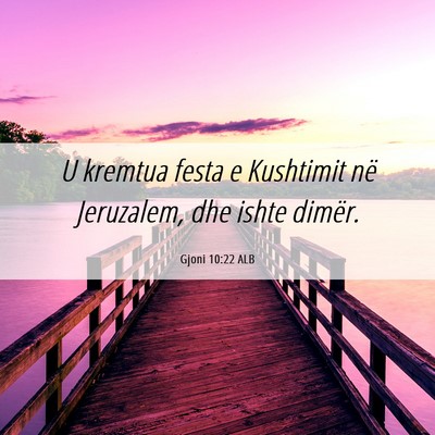 Picture 06 - Gjoni 10:22 ALB - U kremtua festa e Kushtimit në Jeruzalem, dhe - Bible Verse Picture
