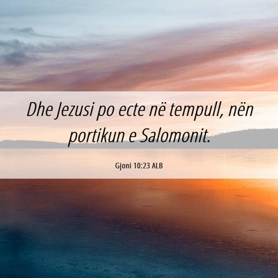 Picture 06 - Gjoni 10:23 ALB - Dhe Jezusi po ecte në tempull, nën portikun e - Bible Verse Picture