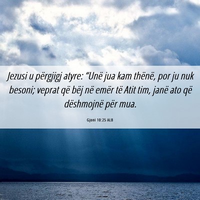 Picture 06 - Gjoni 10:25 ALB - Jezusi u përgjigj atyre: “Unë jua kam - Bible Verse Picture