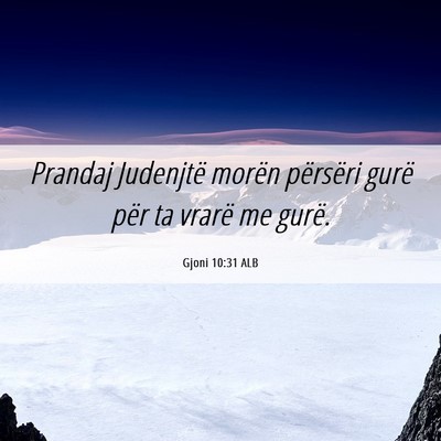 Picture 06 - Gjoni 10:31 ALB - Prandaj Judenjtë morën përsëri gurë për ta - Bible Verse Picture