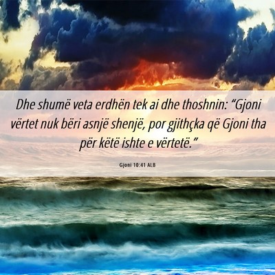 Picture 06 - Gjoni 10:41 ALB - Dhe shumë veta erdhën tek ai dhe thoshnin: - Bible Verse Picture
