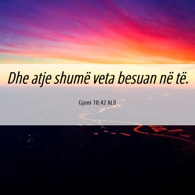 Picture 06 - Gjoni 10:42 ALB - Dhe atje shumë veta besuan në - Bible Verse Picture