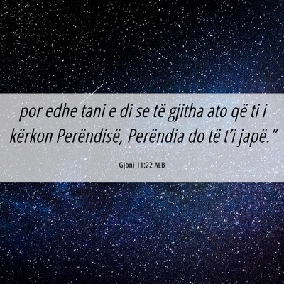 Picture 06 - Gjoni 11:22 ALB - por edhe tani e di se të gjitha ato që ti i - Bible Verse Picture