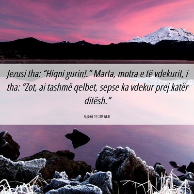 Picture 06 - Gjoni 11:39 ALB - Jezusi tha: “Hiqni gurin!.” Marta, motra e - Bible Verse Picture