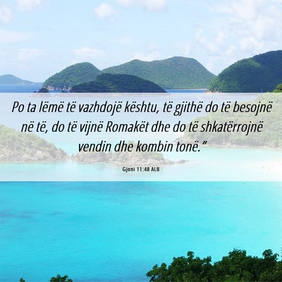 Picture 06 - Gjoni 11:48 ALB - Po ta lëmë të vazhdojë kështu, të gjithë - Bible Verse Picture