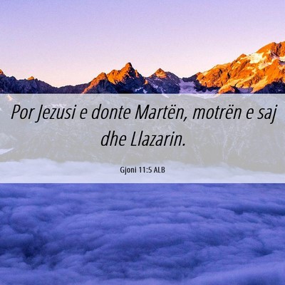 Picture 06 - Gjoni 11:5 ALB - Por Jezusi e donte Martën, motrën e saj dhe - Bible Verse Picture