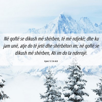 Picture 06 - Gjoni 12:26 ALB - Në qoftë se dikush më shërben, të më - Bible Verse Picture