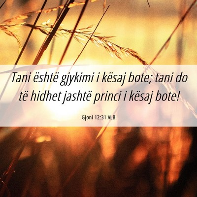 Picture 06 - Gjoni 12:31 ALB - Tani është gjykimi i kësaj bote; tani do të - Bible Verse Picture