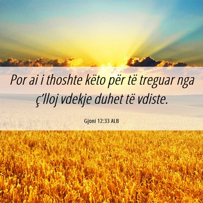 Picture 06 - Gjoni 12:33 ALB - Por ai i thoshte këto për të treguar nga - Bible Verse Picture