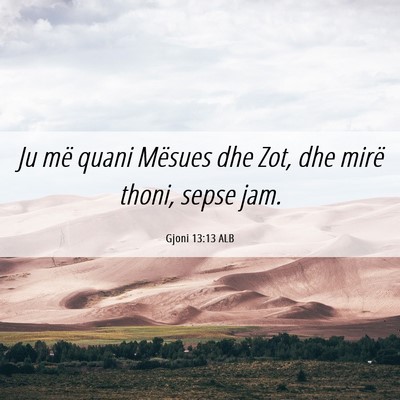 Picture 06 - Gjoni 13:13 ALB - Ju më quani Mësues dhe Zot, dhe mirë thoni, - Bible Verse Picture