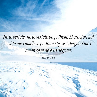 Picture 06 - Gjoni 13:16 ALB - Në të vërtetë, në të vërtetë po ju them: - Bible Verse Picture