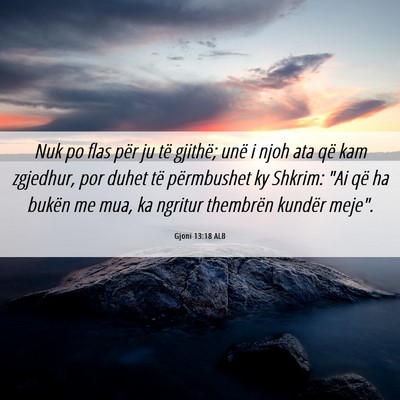 Picture 06 - Gjoni 13:18 ALB - Nuk po flas për ju të gjithë; unë i njoh ata - Bible Verse Picture