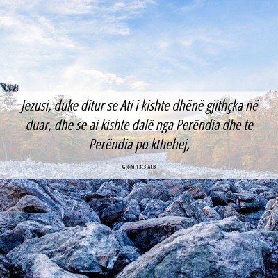 Picture 06 - Gjoni 13:3 ALB - Jezusi, duke ditur se Ati i kishte dhënë - Bible Verse Picture