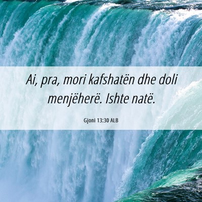 Picture 06 - Gjoni 13:30 ALB - Ai, pra, mori kafshatën dhe doli menjëherë. - Bible Verse Picture