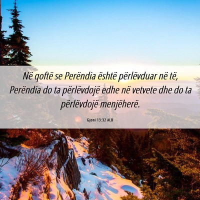 Picture 06 - Gjoni 13:32 ALB - Në qoftë se Perëndia është përlëvduar në - Bible Verse Picture