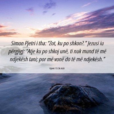 Picture 06 - Gjoni 13:36 ALB - Simon Pjetri i tha: “Zot, ku po shkon?.” - Bible Verse Picture