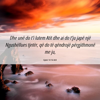 Picture 06 - Gjoni 14:16 ALB - Dhe unë do t’i lutem Atit dhe ai do t’ju - Bible Verse Picture