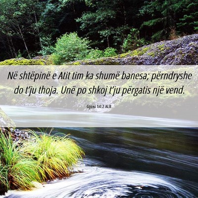 Picture 06 - Gjoni 14:2 ALB - Në shtëpinë e Atit tim ka shumë banesa; - Bible Verse Picture