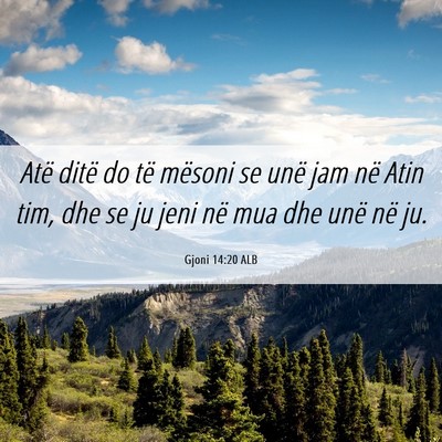 Picture 06 - Gjoni 14:20 ALB - Atë ditë do të mësoni se unë jam në Atin - Bible Verse Picture