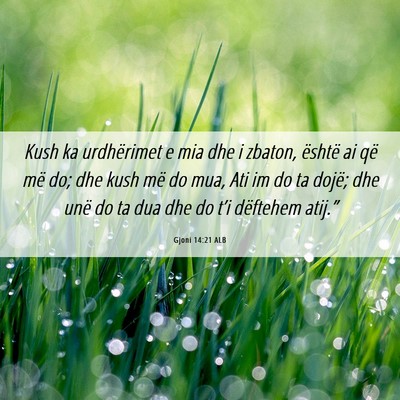 Picture 06 - Gjoni 14:21 ALB - Kush ka urdhërimet e mia dhe i zbaton, është - Bible Verse Picture