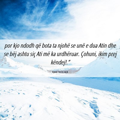 Picture 06 - Gjoni 14:31 ALB - por kjo ndodh që bota ta njohë se unë e dua - Bible Verse Picture