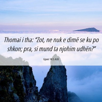 Picture 06 - Gjoni 14:5 ALB - Thomai i tha: “Zot, ne nuk e dimë se ku po - Bible Verse Picture