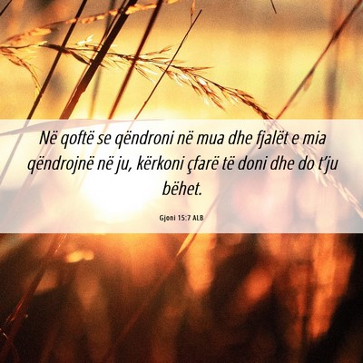 Picture 06 - Gjoni 15:7 ALB - Në qoftë se qëndroni në mua dhe fjalët e mia - Bible Verse Picture