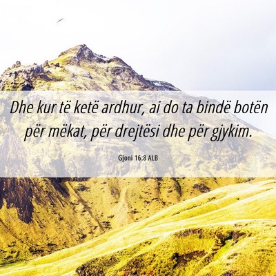 Picture 06 - Gjoni 16:8 ALB - Dhe kur të ketë ardhur, ai do ta bindë botën - Bible Verse Picture