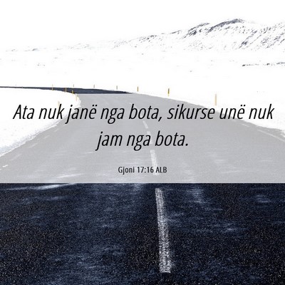 Picture 06 - Gjoni 17:16 ALB - Ata nuk janë nga bota, sikurse unë nuk jam nga - Bible Verse Picture